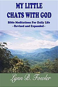 My Little Chats with God: Bible Meditations for Daily Life - Revised and Expanded - (Paperback)