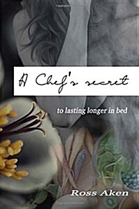 A Chefs Secret: To Lasting Longer in Bed (Paperback)