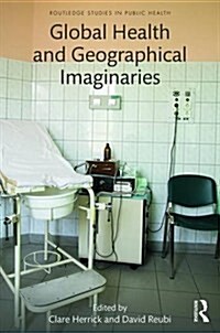 Global Health and Geographical Imaginaries (Hardcover)