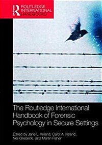The Routledge International Handbook of Forensic Psychology in Secure Settings (Hardcover)