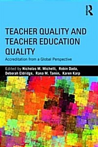 Teacher Quality and Teacher Education Quality : Accreditation from a Global Perspective (Paperback)