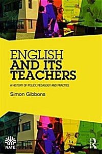 English and its Teachers : A History of Policy, Pedagogy and Practice (Paperback)