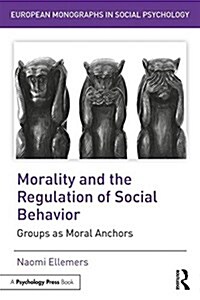Morality and the Regulation of Social Behavior : Groups as Moral Anchors (Paperback)