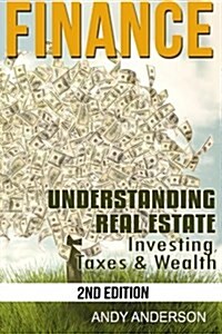 Finance: Understanding Real Estate - Investing, Taxes & Wealth (Paperback)