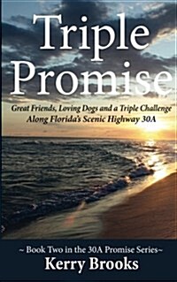 Triple Promise: Great Friends, Loving Dogs and a Triple Challenge Along Floridas Scenic Highway 30a (Paperback)