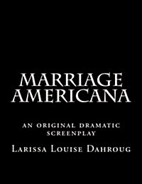 Marriage Americana: An Original Dramatic Screenplay (Paperback)