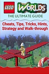 Lego Worlds: The Ultimate Guide - Cheats, Tips, Tricks, Hints, Strategy and Walk-Through (Paperback)