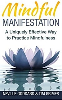 Mindful Manifestation: A Uniquely Effective Way to Practice Mindfulness (Paperback)