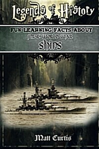 Legends of History: Fun Learning Facts about First World War Ships: Illustrated Fun Learning for Kids (Paperback)