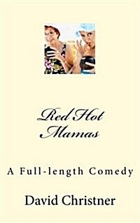 Red Hot Mamas: A Full-Length Comedy (Paperback)