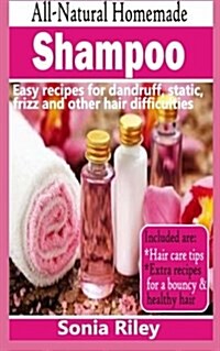 All-Natural Homemade Shampoo: Easy Recipes for Dandruff, Static, Frizz and Other Hair Difficulties (Paperback)