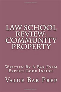 Law School Review: Community Property: Written by a Bar Exam Expert! Look Inside! (Paperback)