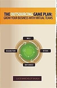 The Outsourcing Game Plan: Grow Your Business with Virtual Teams (Paperback)