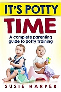 Its Potty Time: A Complete Parenting Guide to Potty Training (Paperback)