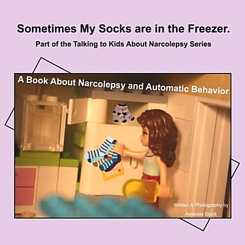 Sometimes My Socks Are in the Freezer: A Book about Narcolepsy and Automatic Behavior (Paperback)