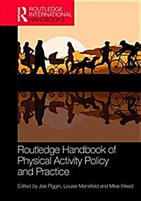 Routledge Handbook of Physical Activity Policy and Practice (Hardcover)