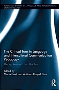 The Critical Turn in Language and Intercultural Communication Pedagogy : Theory, Research and Practice (Hardcover)