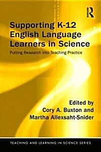 Supporting K-12 English Language Learners in Science : Putting Research into Teaching Practice (Paperback)
