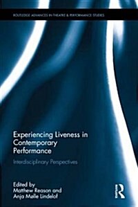 Experiencing Liveness in Contemporary Performance : Interdisciplinary Perspectives (Hardcover)