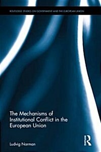 The Mechanisms of Institutional Conflict in the European Union (Hardcover)