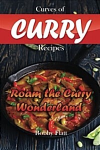 Curves of Curry Recipes: Roam the Curry Wonderland (Paperback)
