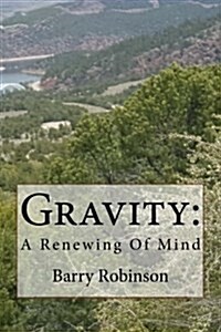 Gravity: A Renewing of Mind (Paperback)