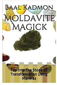 Moldavite Magick: Tap Into the Stone of Transformation Using Mantras (Paperback)