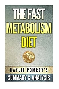 The Fast Metabolism Diet: By Haylie Pomroy Unofficial Summary & Analysis0 (Paperback)