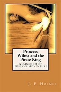 Princess Wilma and the Pirate King: A Kingdom of Tuscana Adventure (Paperback)