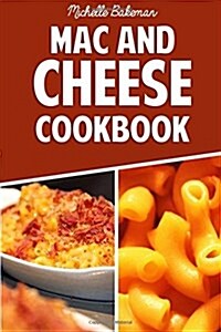 The Mac and Cheese Cookbook: Top Delicious Macaroni & Cheese Recipes (Macaroni and Cheese Ultimate Collection) (Paperback)