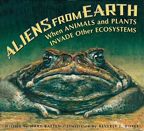 Aliens from Earth: When Animals and Plants Invade Other Ecosystems (Hardcover, Revised)