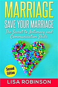 Marriage: Save Your Marriage- The Secret to Intimacy and Communication Skills (Paperback)