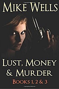 Lust, Money & Murder - Books 1, 2 & 3: A Female Secret Service Agent Takes on an International Criminal (Paperback)