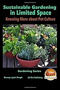 Sustainable Gardening in Limited Space - Knowing More about Pot Culture (Paperback)