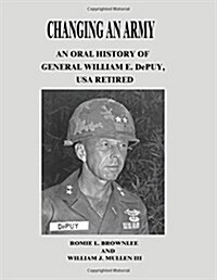 Changing an Army: An Oral History of General William E. Depuy, USA Retired (Paperback)