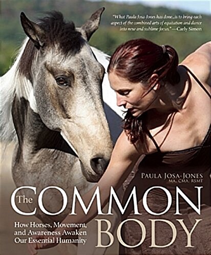 Our Horses, Ourselves: Discovering the Common Body: Meditations and Strategies for Deeper Understanding and Enhanced Communication (Paperback)