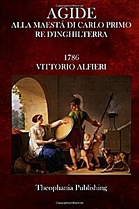Agide: Alla Maesta Di Carlo Primo Re DInghilterra (Paperback)