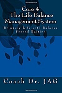 Core 4: The Life Balance Management System: Bringing Life Into Balance (Paperback)