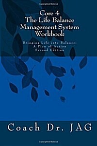 Core 4 the Life Balance Management System Workbook: Bringing Life Into Balance: A Plan of Action Second Edition (Paperback)