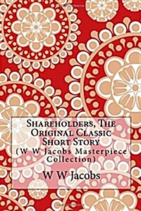 Shareholders, the Original Classic Short Story: (W W Jacobs Masterpiece Collection) (Paperback)