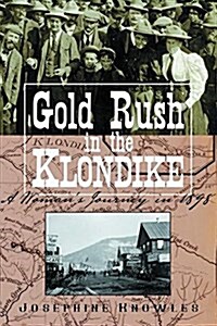 Gold Rush in the Klondike: A Womans Journey in 1898-1899 (Hardcover)
