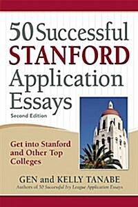 50 Successful Stanford Application Essays: Get Into Stanford and Other Top Colleges (Paperback)