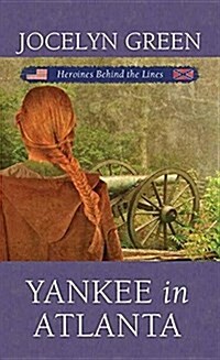 Yankee in Atlanta: Heroines Behind the Lines (Library Binding)