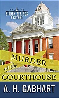 Murder at the Courthouse: A Hidden Springs Mystery (Library Binding)