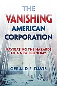 The Vanishing American Corporation: Navigating the Hazards of a New Economy (Hardcover)