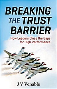 Breaking the Trust Barrier: How Leaders Close the Gaps for High Performance (Paperback)