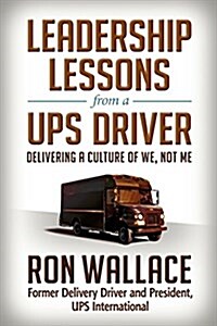 Leadership Lessons from a Ups Driver: Delivering a Culture of We, Not Me (Hardcover)