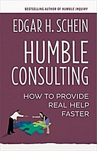 Humble Consulting: How to Provide Real Help Faster (Paperback)