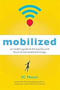 Mobilized: An Insideras Guide to the Business and Future of Connected Technology (Hardcover)