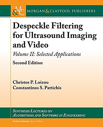 Despeckle Filtering for Ultrasound Imaging and Video: Selected Applications, Second Edition, Volume 2 (Paperback, 2)